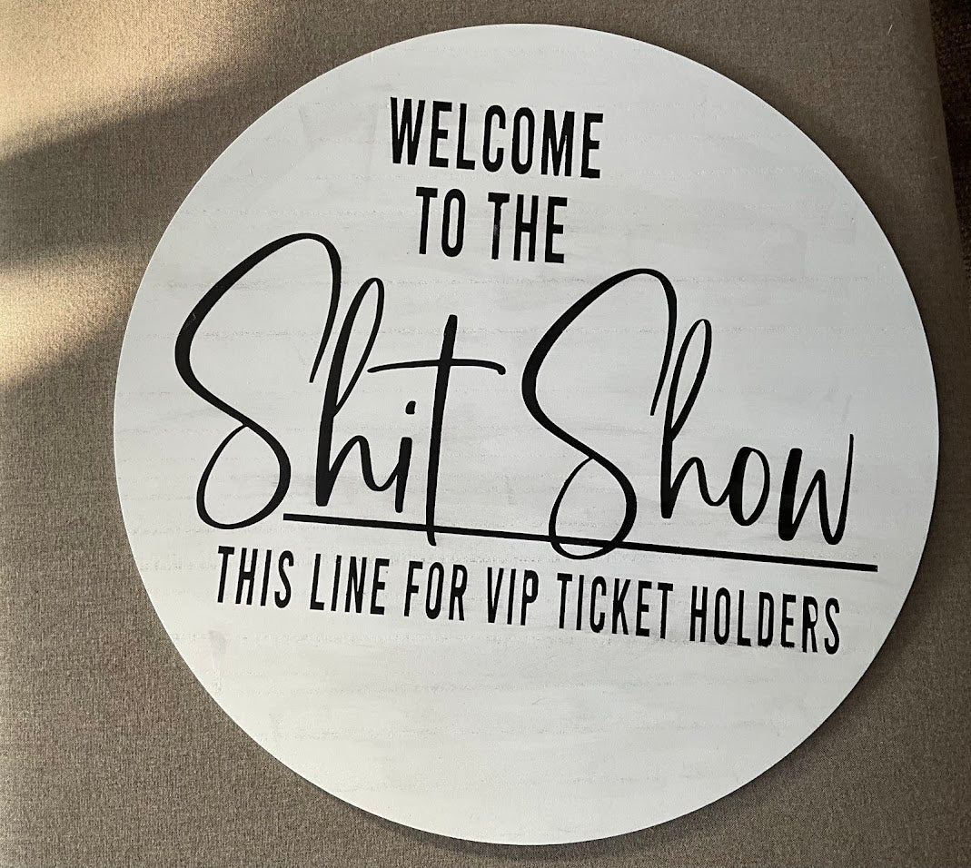 Welcome to the Shit Show 15 Inch Round Door Sign